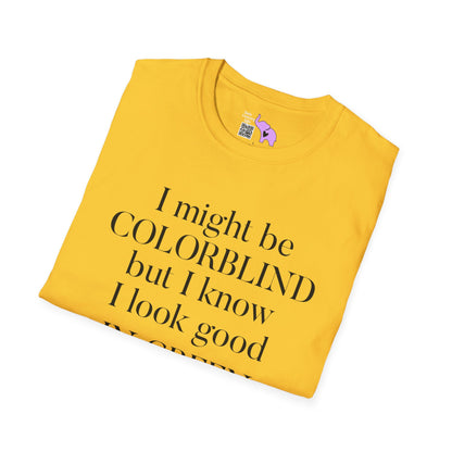 I May Be Colorblind But I Know I Look Good In... Adult T-shirt