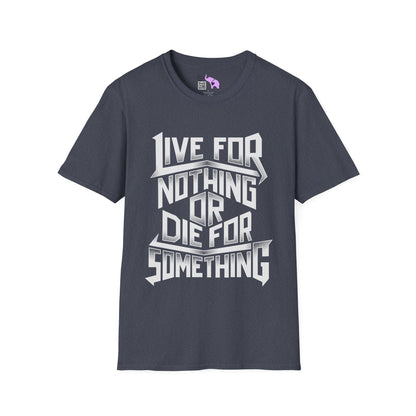 Live For Nothing Or Die For Something Adult T-shirt