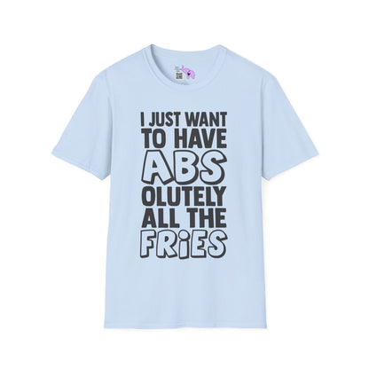 I Just Want ABS-solutely All The Fries Adult T-shirt