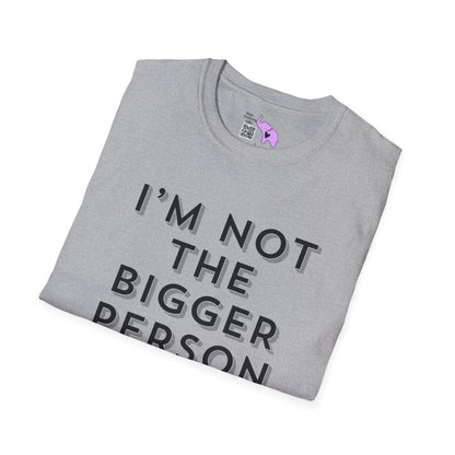 I'm Not The Bigger Person Adult T-shirt