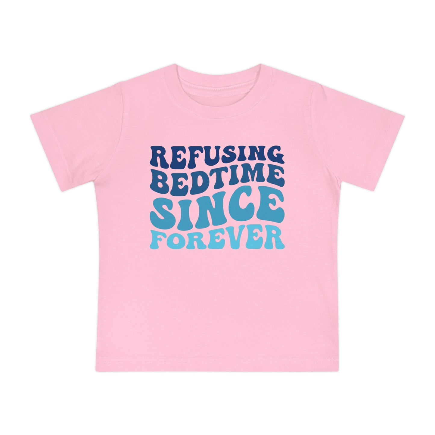 Refuse Bedtime Since Forever Infant T-Shirt