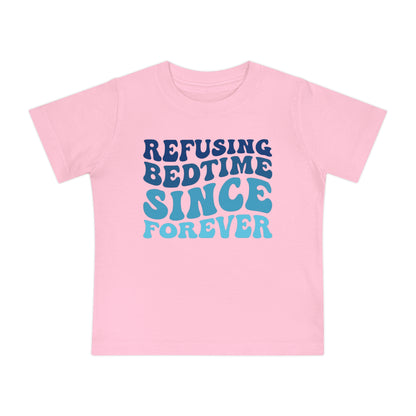 Refuse Bedtime Since Forever Infant T-Shirt