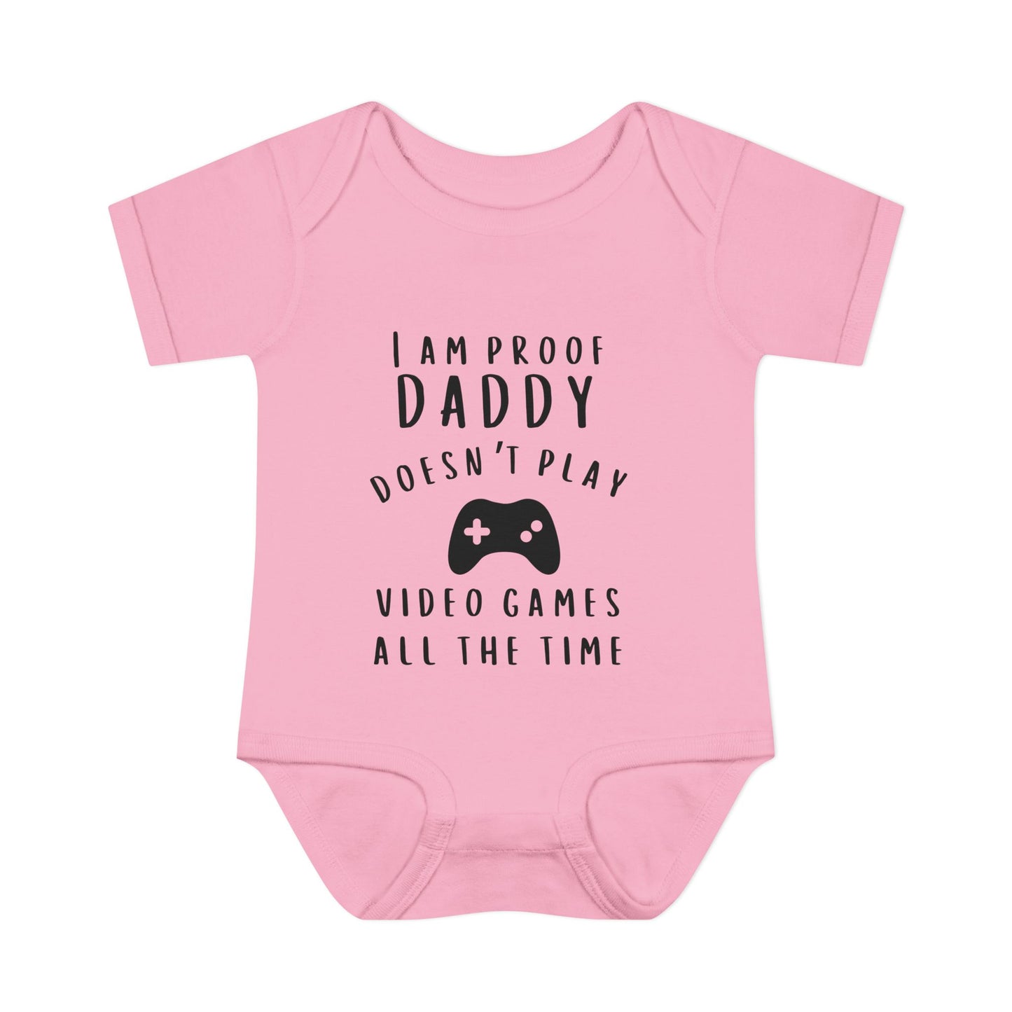 I'm Proof Daddy Doesn't Always Play Video Games Infant Baby Rib Bodysuit