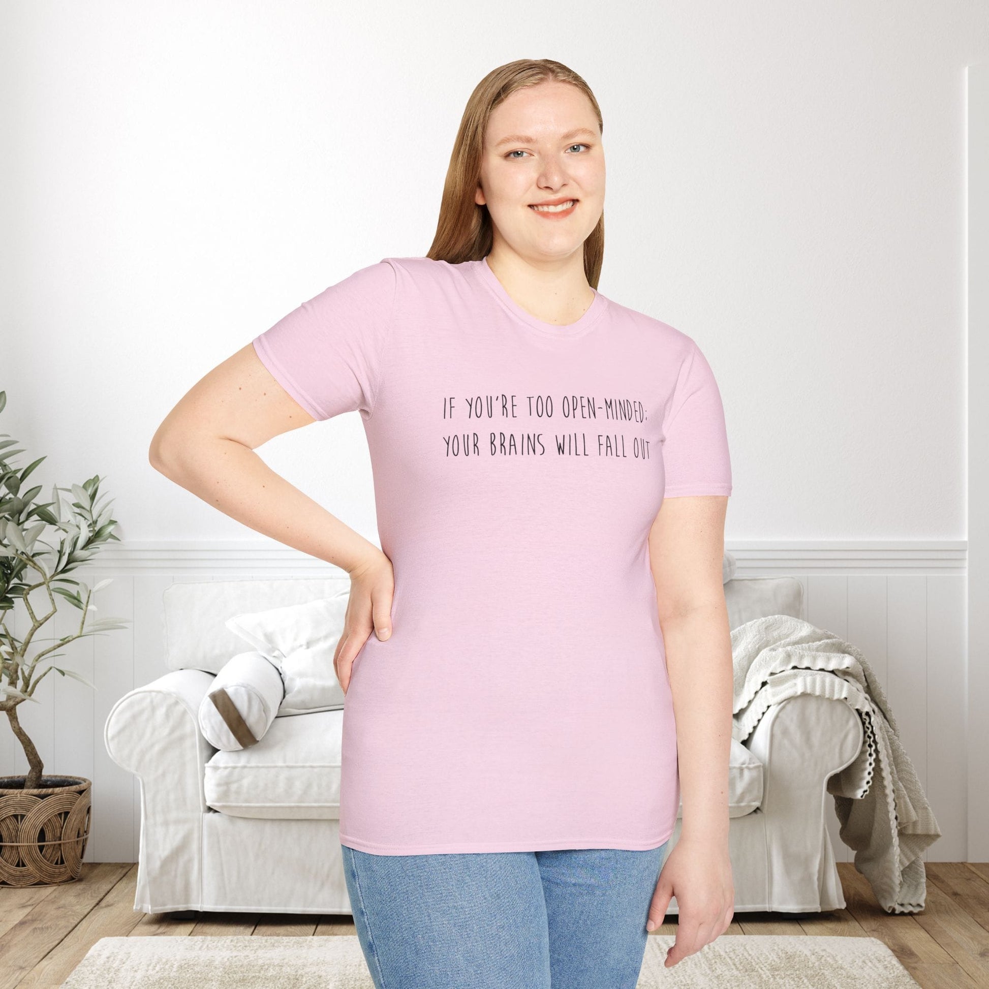 If You're Too Open-Minded Your Brains Will Fall Out Adult T-shirt