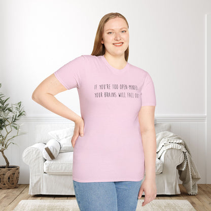 If You're Too Open-Minded Your Brains Will Fall Out Adult T-shirt