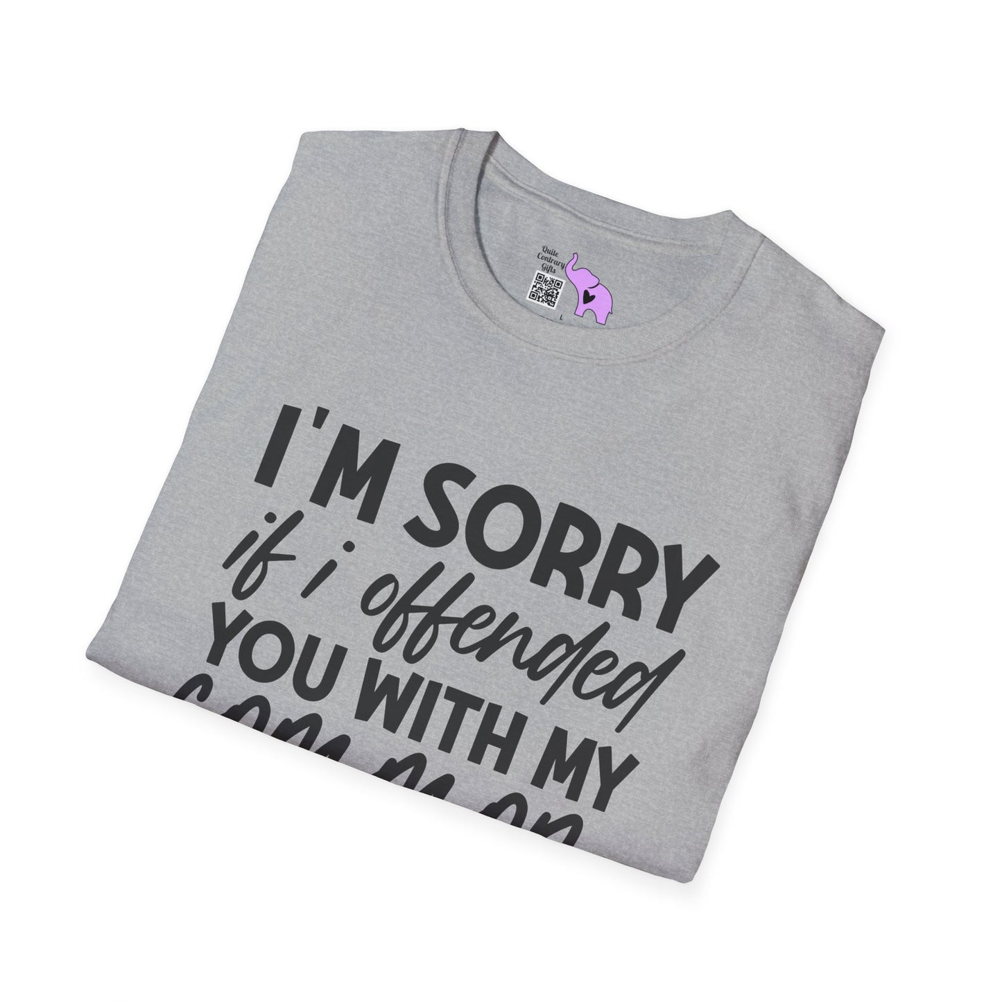 I'm Sorry If My Common Sense Offended You T-shirt