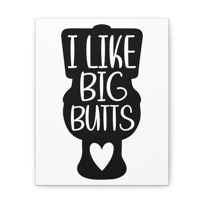 I Like Big Butts Canvas Vertical Wraps w/o Frame