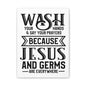 Wash Your Hands & Say Your Prayers Because... Canvas Art