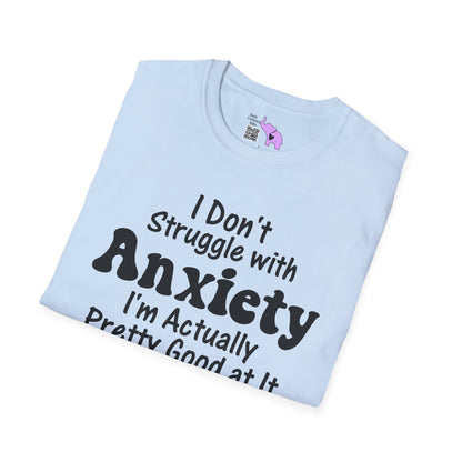 I Don't Struggle With Anxiety I'm Actually Pretty Good At It Adult T-shirt