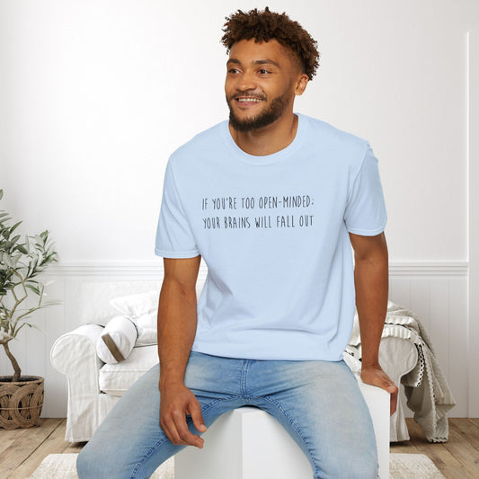 If You're Too Open-Minded Your Brains Will Fall Out Adult T-shirt