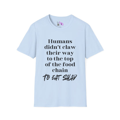 Humans Didn't Claw Their Way To The Top of The Food Chain To Eat Salad Adult T-shirt