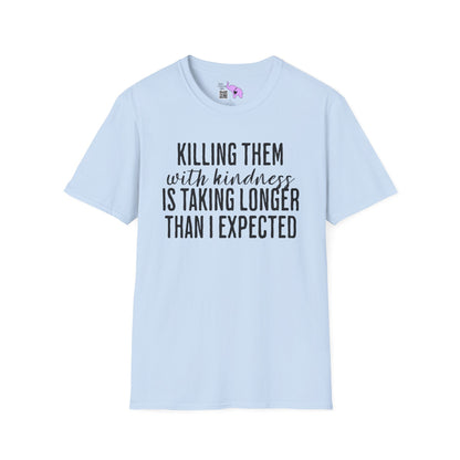 Killing Them With Kindness Is Taking Longer Than I Expected Adult T-shirt