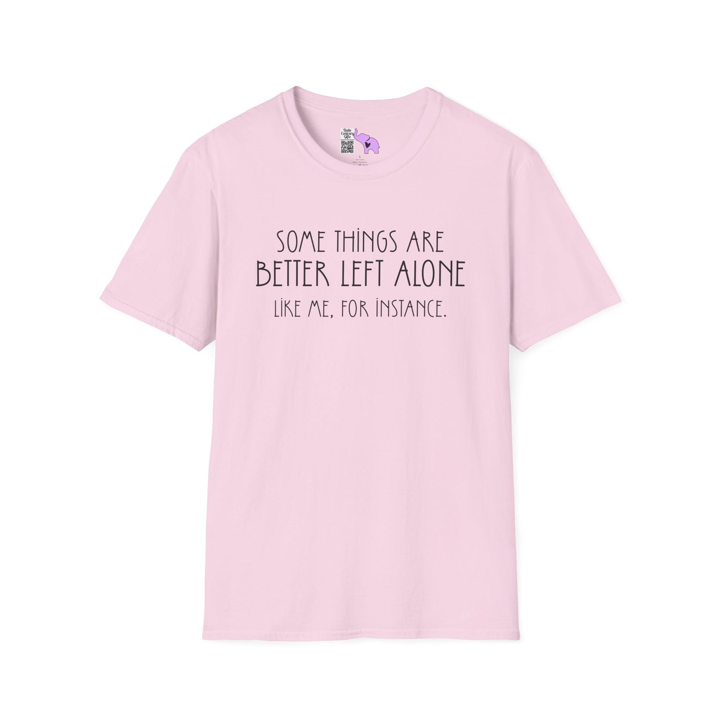 Some Things Are Better Left Alone Like Me For Instance Adult T-shirt