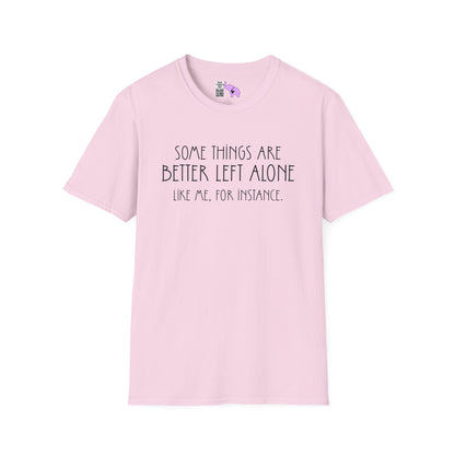 Some Things Are Better Left Alone Like Me For Instance Adult T-shirt