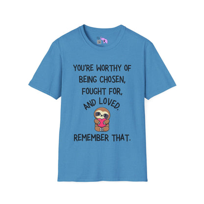 You're Worthy of Being Chosen, Fought For, And Loved. Remember That. Adult T-shirt