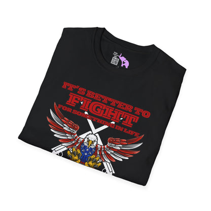 It's Better to Fight for Something Than to Die for Nothing  T-shirt