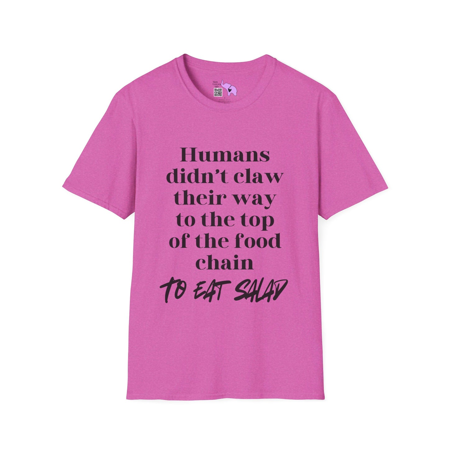 Humans Didn't Claw Their Way To The Top of The Food Chain To Eat Salad T-shirt