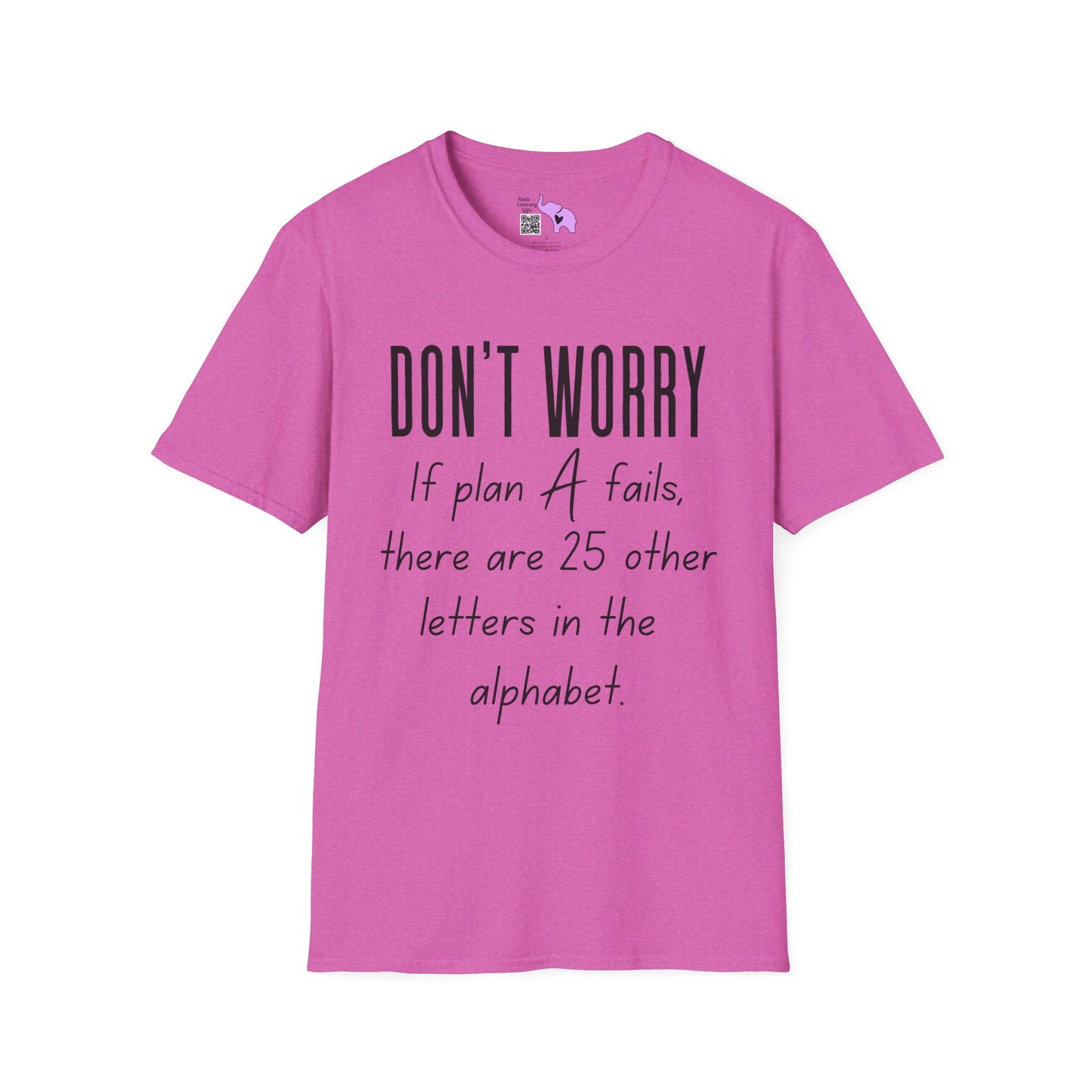 Don't Worry If Plan A Doesn't Work There Are 25 More Letters In The Alphabet T-shirt