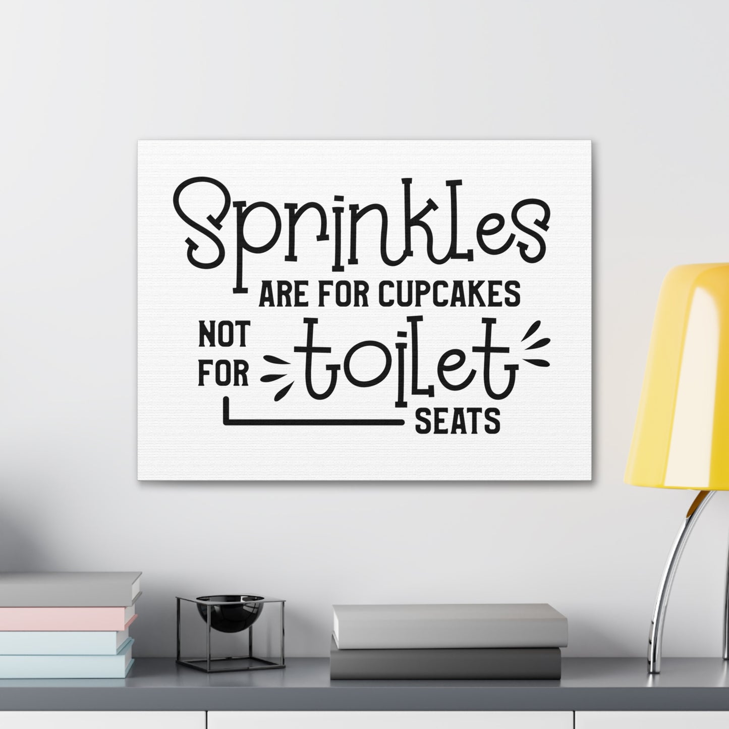 Sprinkles Are For Cupcakes Not For Toilet Seats Canvas Horizontal Wraps w/o Frame