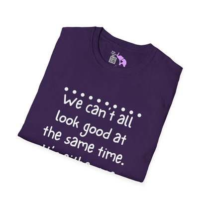 We Can't All Look Good At The Same Time. It's Either Me, The Kids, or the House Adult T-shirt