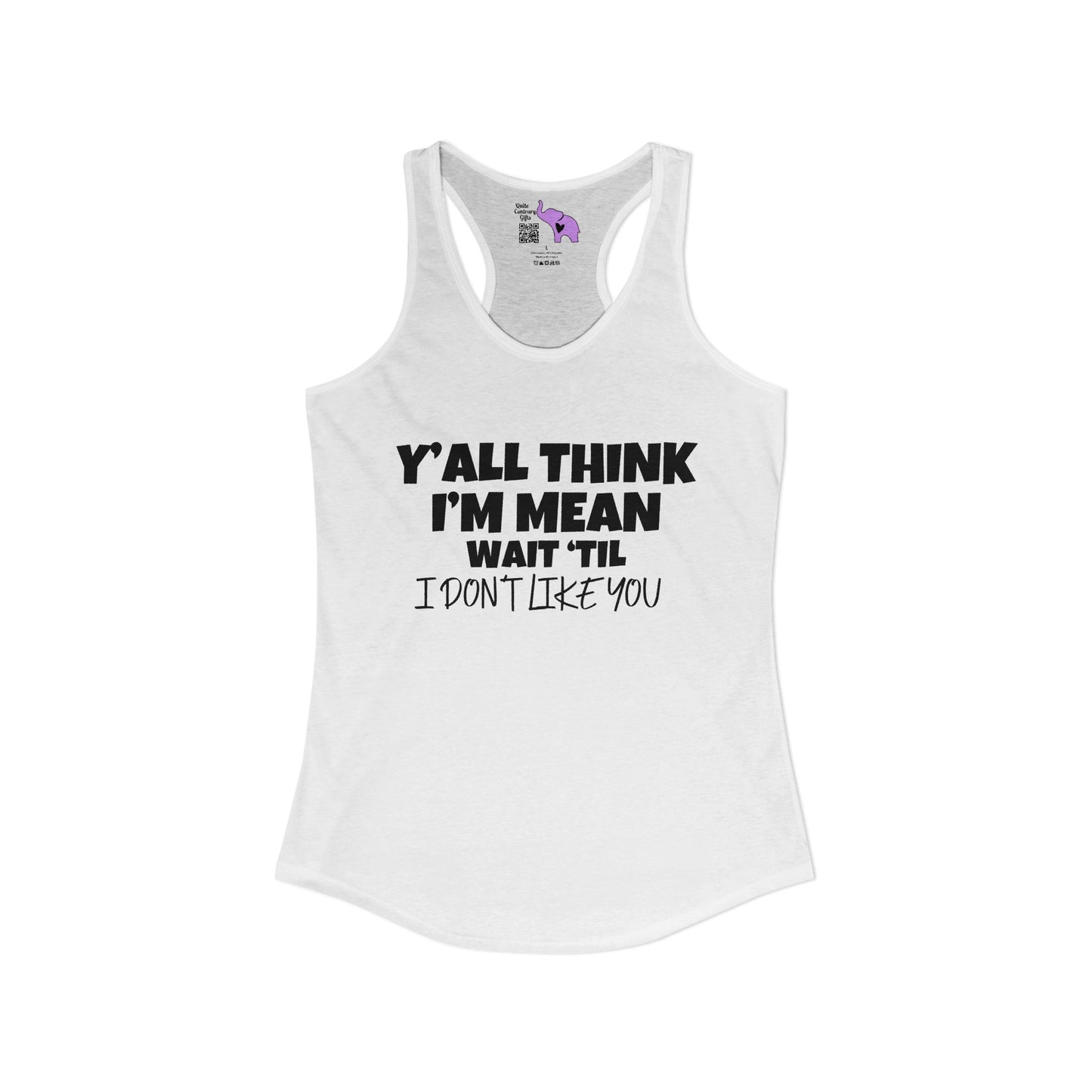 Y'all Think I'm Mean Wait 'Til I Don't Like You Women's Ideal Racerback Tank