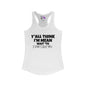 Y'all Think I'm Mean Wait 'Til I Don't Like You Women's Ideal Racerback Tank