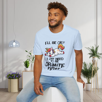 I'll Be Okay I Just Need To Be Dramatic First (Unicorn) Adult T-shirt
