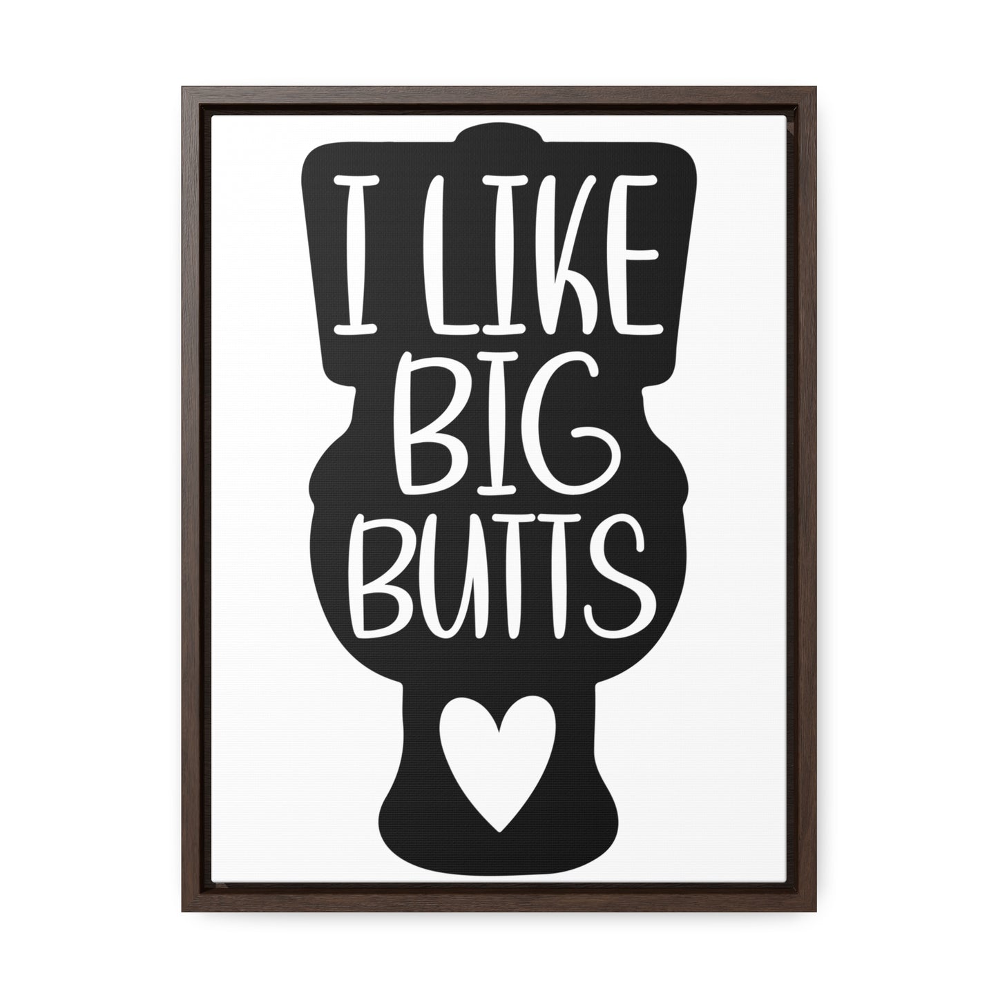 I Like Big Butts (Toilet) Canvas Wraps, Vertical Frame