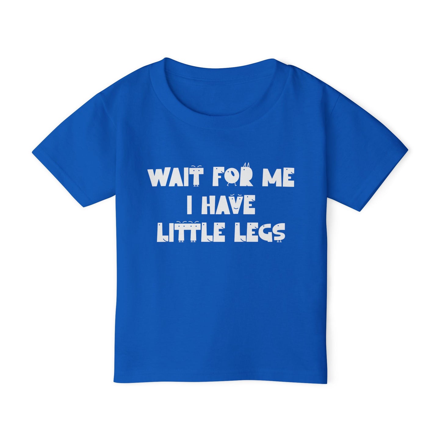 Wait For Me I Have Little Legs Heavy Cotton™ Toddler T-shirt