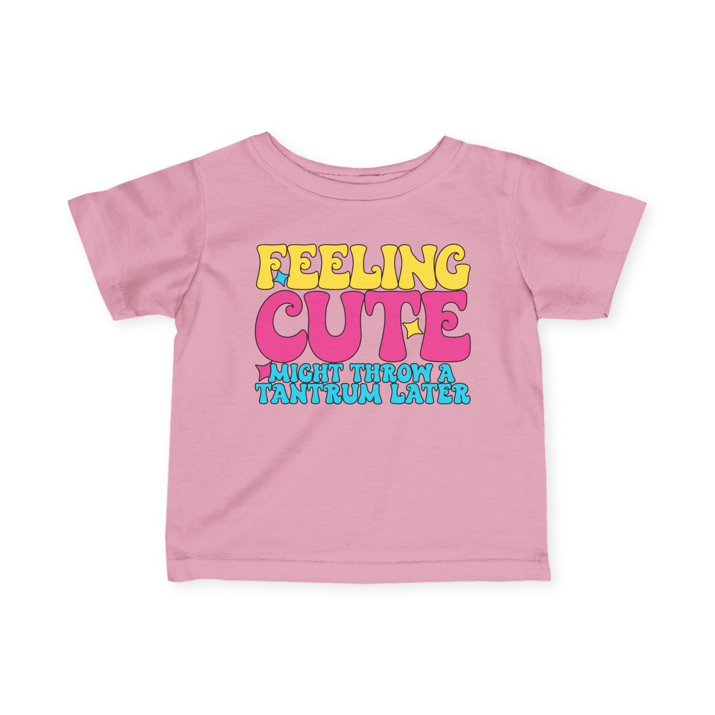 Feeling Cute Might Throw A Tantrum Later Infant Soft T-Shirt