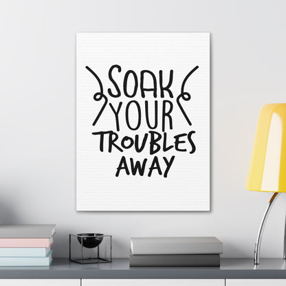 Soak Your Troubles Away Canvas Vertical Wraps w/o Frame