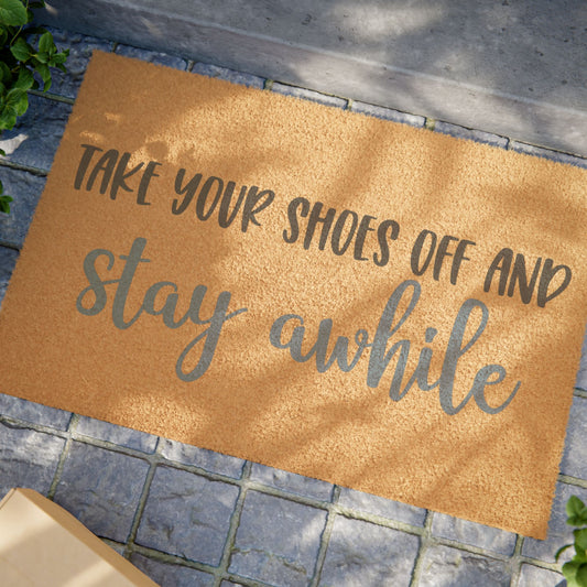 Take Your Shoes Off And Stay Awhile Coconut Fiber Doormat