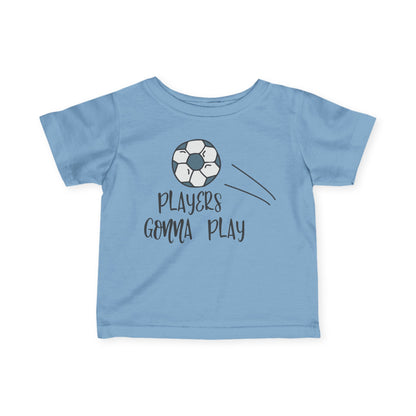Players Gonna Play Infant T-Shirt