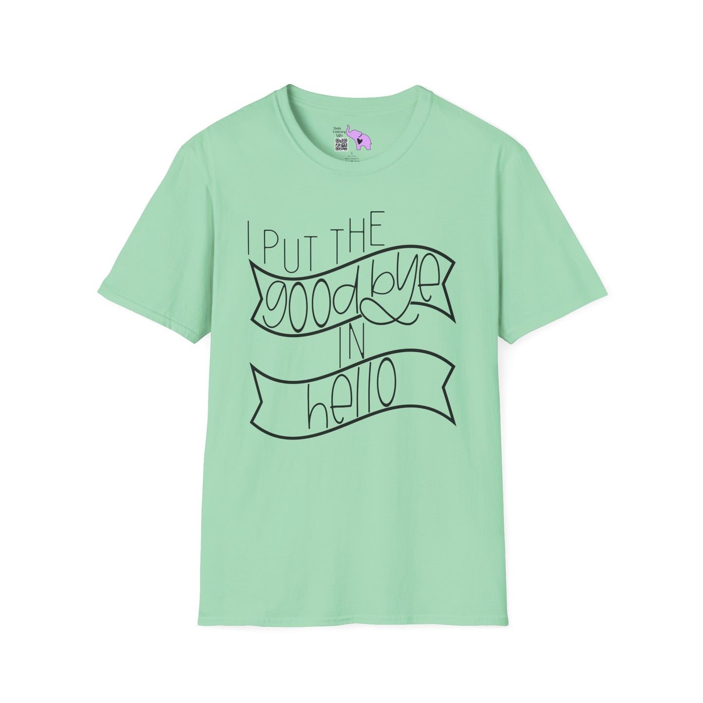 I Put The Goodbye In Hello Adult T-shirt