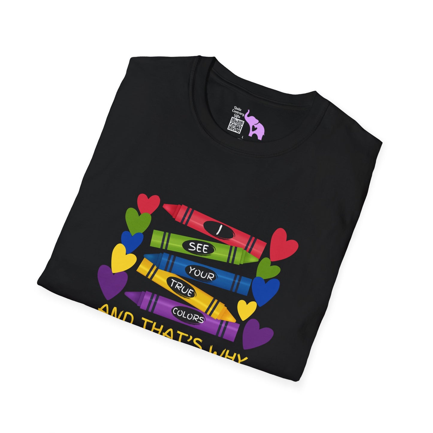 I See Your True Colors And That's Why I Love YouT-shirt