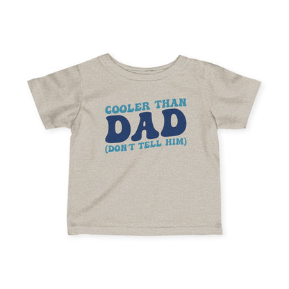 Cooler Than Dad (Don't Tell Him) Infant Soft T-Shirt