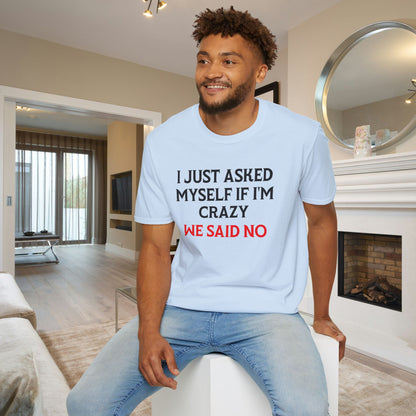 I Just Asked Myself If I'm Crazy We Said No Adult T-shirt