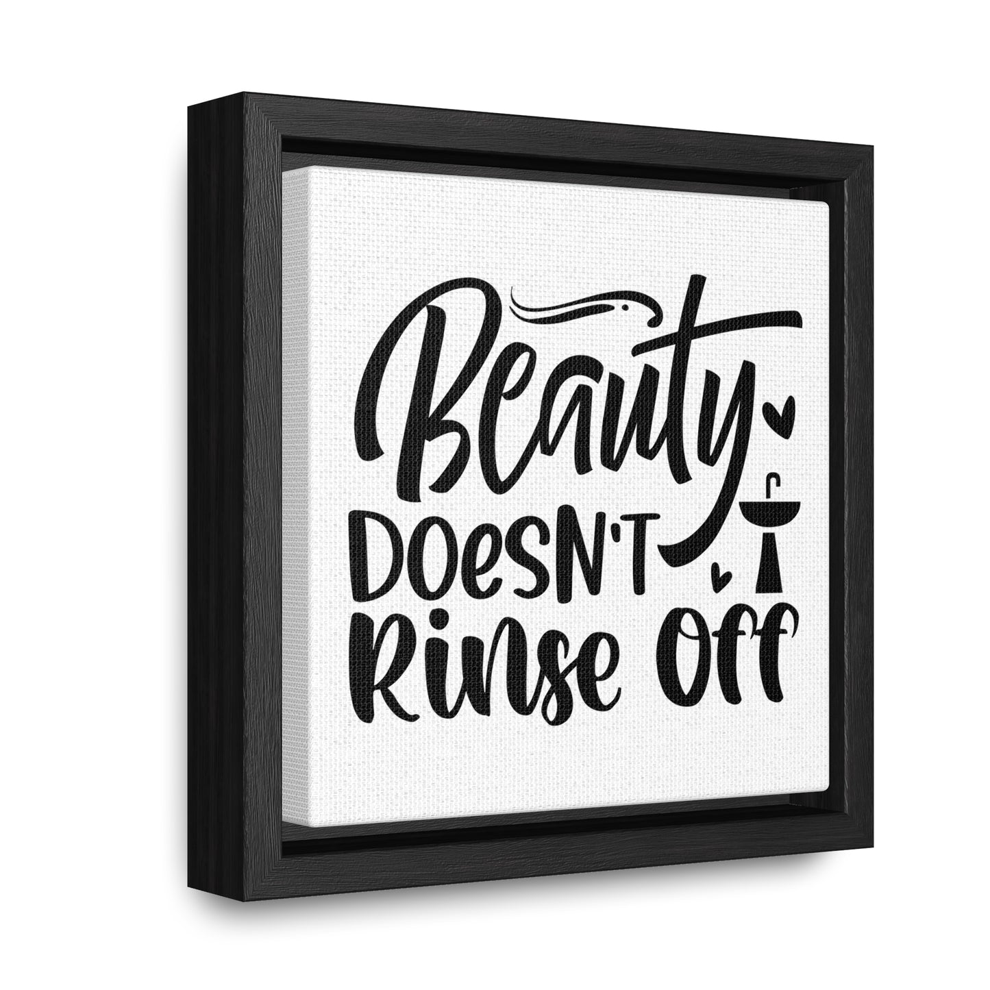 Beauty Doesn't Rinse Off Canvas Wraps, Square Frame