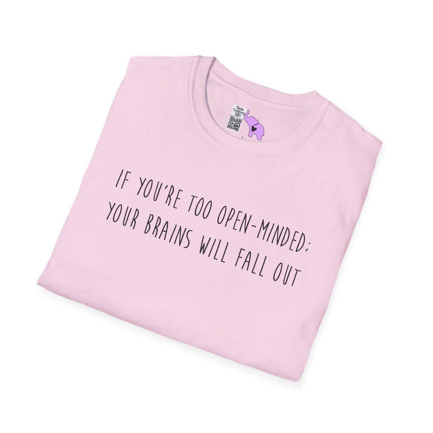 If You're Too Open-Minded Your Brains Will Fall Out Adult T-shirt