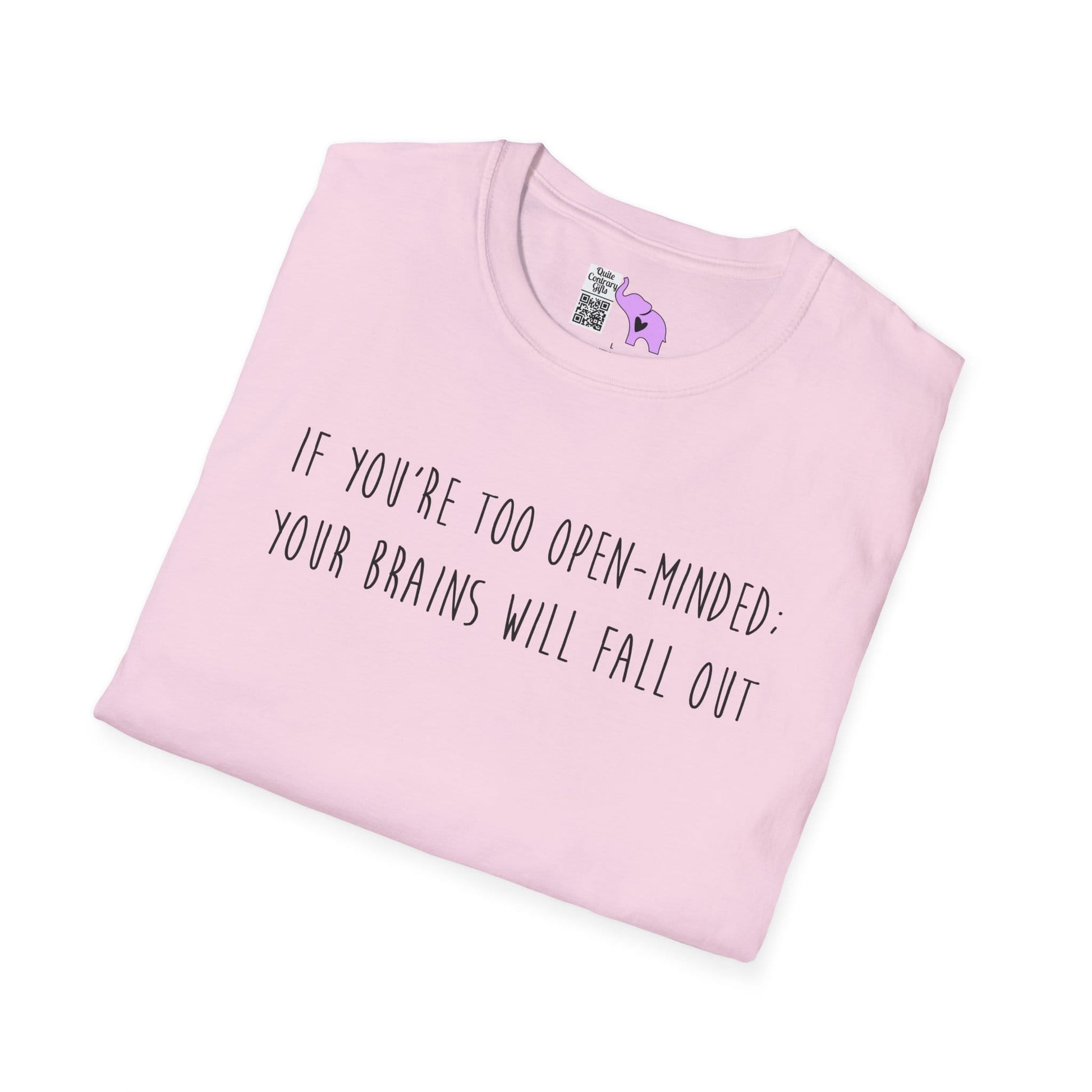 If You're Too Open-Minded Your Brains Will Fall Out Adult T-shirt