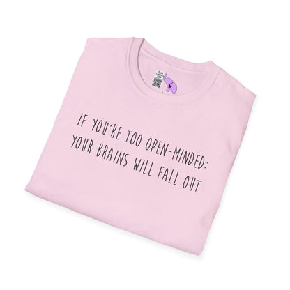 If You're Too Open-Minded Your Brains Will Fall Out Adult T-shirt