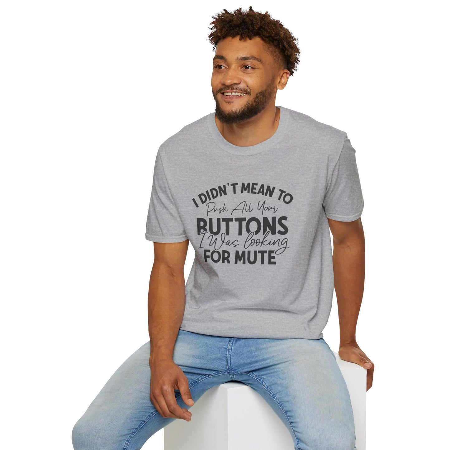 I Didn't Mean To Push All Your Buttons... T-shirt