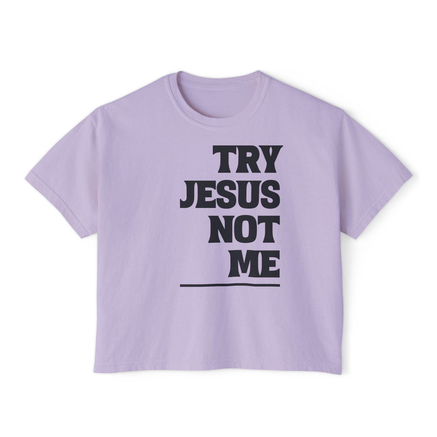 Try Jesus Not Me Women's Boxy Tee