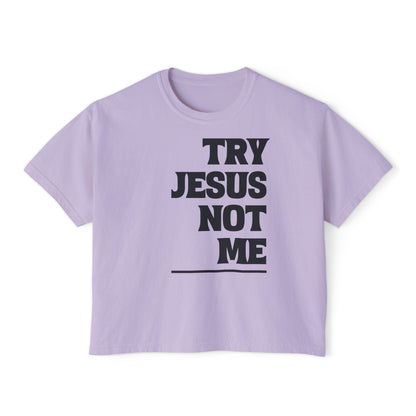 Try Jesus Not Me Women's Boxy Tee