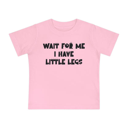 Wait For Me I Have Little Legs Infant T-Shirt
