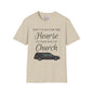 Don't Wait for the Hearse to Take You To Church T-shirt