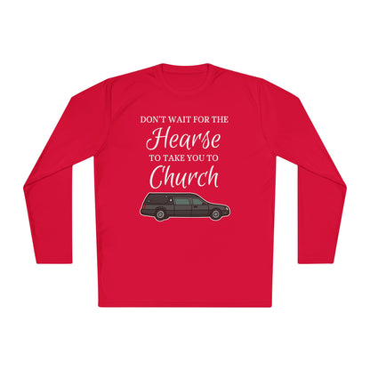 Don't Wait For The Hearse To Take You To Church Adult Long Sleeve Tee