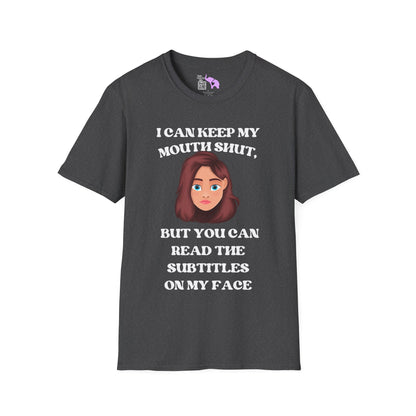 I Can Keep My Mouth Shut, But You Can Read The Subtitles On My Face Adult T-shirt