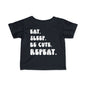 Eat. Sleep. Be Cute. Repeat. Infant T-Shirt