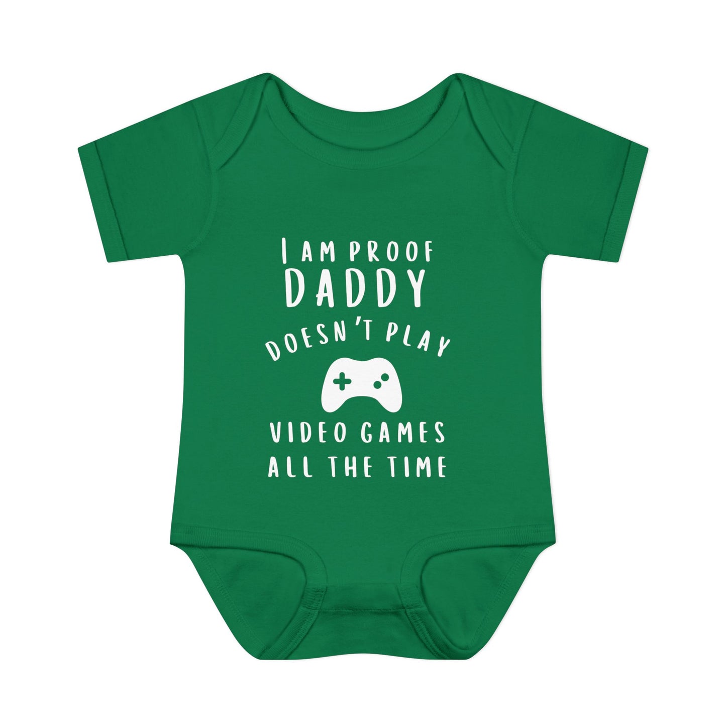 I'm Proof Daddy Doesn't Always Play Video Games Infant Baby Rib Bodysuit